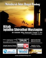Muhadharoh Islam Ilmiyyah Bandung “Kitab Iqtidha Shirathal Mustaqim yang dilupakan ketika fitnah melanda” 22/11/2014